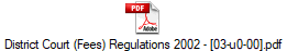 District Court (Fees) Regulations 2002 - [03-u0-00].pdf