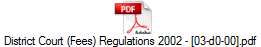District Court (Fees) Regulations 2002 - [03-d0-00].pdf