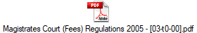 Magistrates Court (Fees) Regulations 2005 - [03-t0-00].pdf