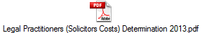 Legal Practitioners (Solicitors Costs) Determination 2013.pdf